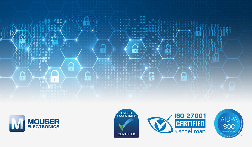 Mouser Completes SOC2 Type2, ISO 27001 Stage 2, and Cyber Essentials Certifications, Reinforcing Its Commitment to Data Security